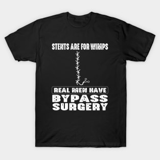 Stents Are For Wimps Real Men Have Bypass Open Heart Surgery T-Shirt